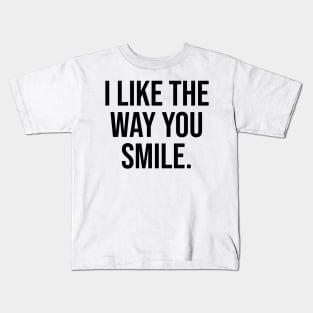 I like the way you smile trending quotes viral Kids T-Shirt